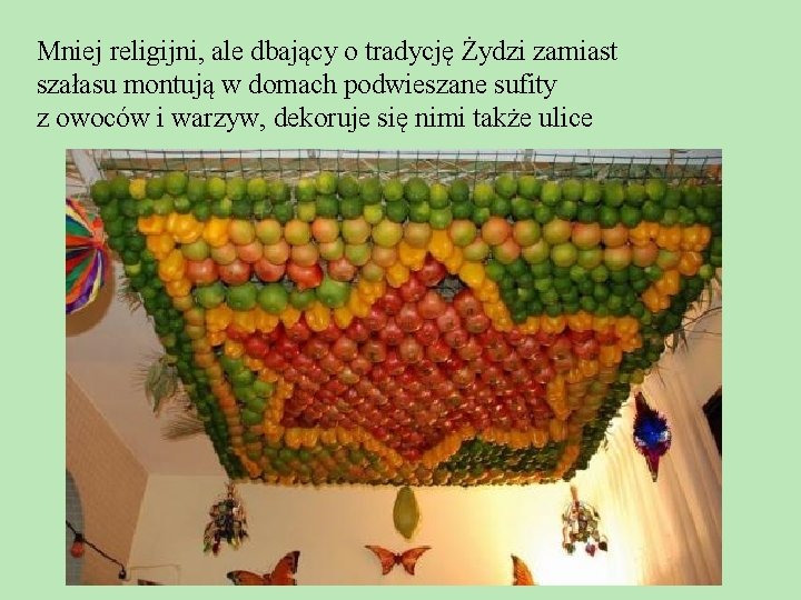 Mniej religijni, ale dbający o tradycję Żydzi zamiast szałasu montują w domach podwieszane sufity