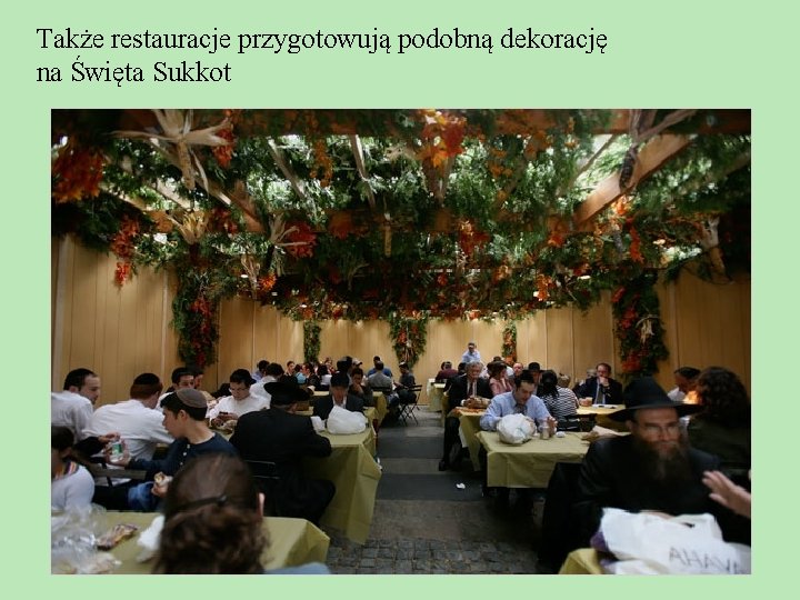 Także restauracje przygotowują podobną dekorację na Święta Sukkot 