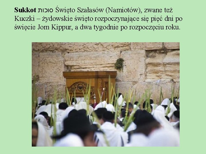 Sukkot סוכות Święto Szałasów (Namiotów), zwane też Kuczki – żydowskie święto rozpoczynające się pięć Sukkot סוכות Święto Szałasów (Namiotów), zwane też Kuczki – żydowskie święto rozpoczynające się pięć