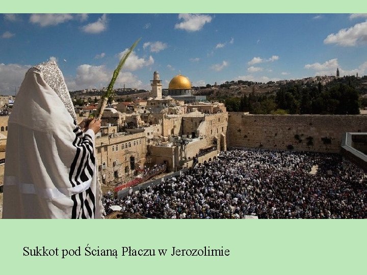 Sukkot pod Ścianą Płaczu w Jerozolimie Sukkot pod Ścianą Płaczu w Jerozolimie