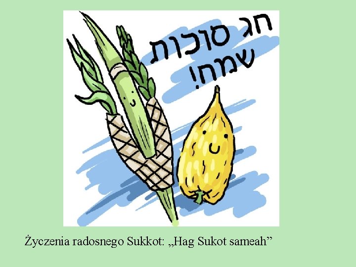 Życzenia radosnego Sukkot: „Hag Sukot sameah” Życzenia radosnego Sukkot: „Hag Sukot sameah”