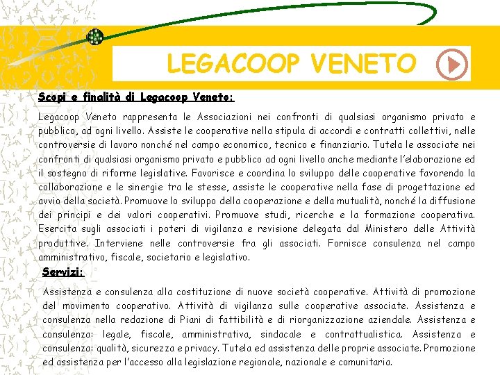 LEGACOOP VENETO Scopi e finalità di Legacoop Veneto: Legacoop Veneto rappresenta le Associazioni nei