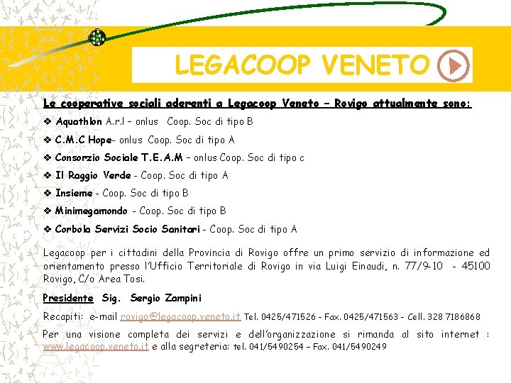 LEGACOOP VENETO Le cooperative sociali aderenti a Legacoop Veneto – Rovigo attualmente sono: v