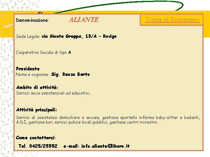 Denominazione: ALIANTE Torna al Sommario Sede Legale: via Monte Grappa, 13/A – Rovigo Cooperativa