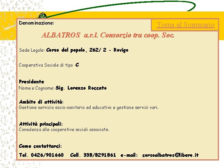 Denominazione: Torna al Sommario ALBATROS a. r. l. Consorzio tra coop. Soc. Sede Legale: