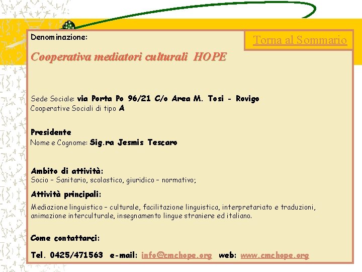 Denominazione: Torna al Sommario Cooperativa mediatori culturali HOPE Sede Sociale: via Porta Po 96/21