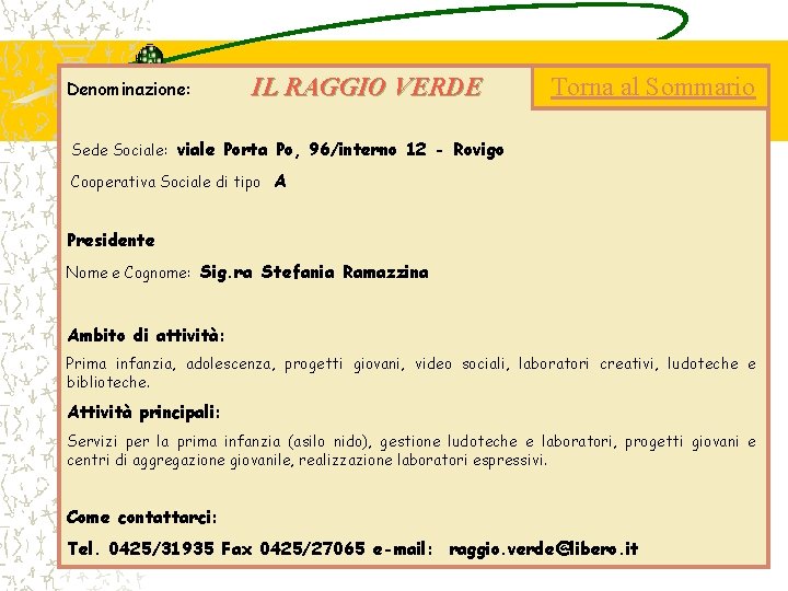 Denominazione: IL RAGGIO VERDE Torna al Sommario Sede Sociale: viale Porta Po, 96/interno 12