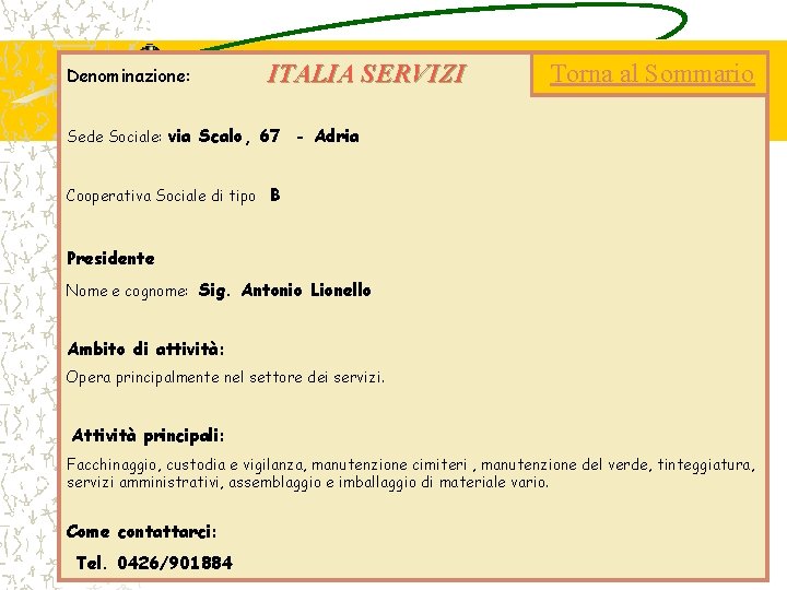 Denominazione: ITALIA SERVIZI Torna al Sommario Sede Sociale: via Scalo, 67 - Adria Cooperativa