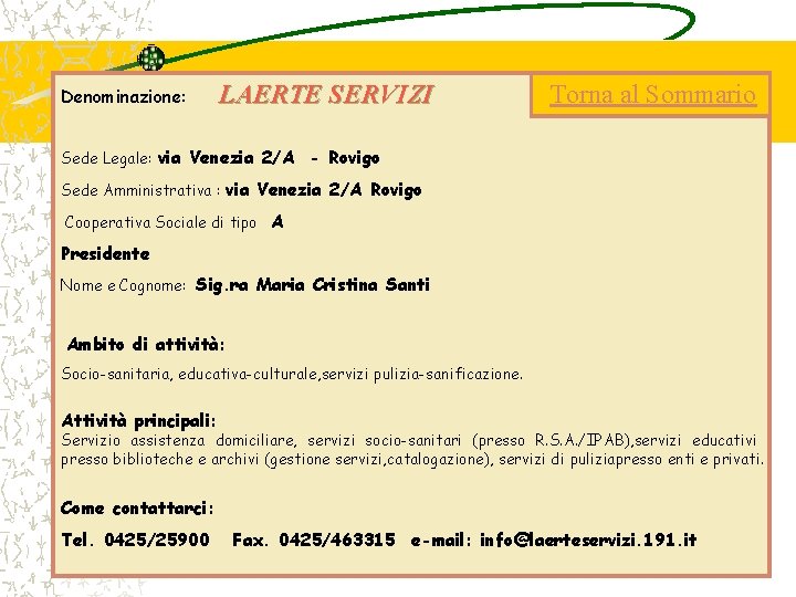 Denominazione: LAERTE SERVIZI Torna al Sommario Sede Legale: via Venezia 2/A - Rovigo Sede