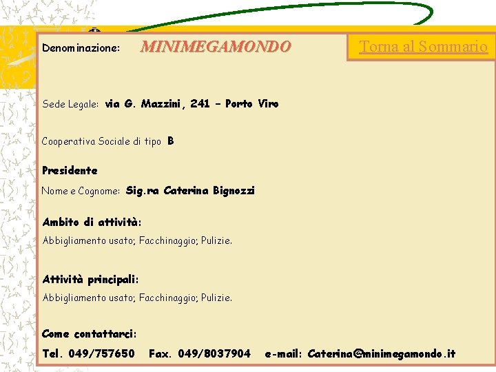 Denominazione: MINIMEGAMONDO Torna al Sommario Sede Legale: via G. Mazzini, 241 – Porto Viro