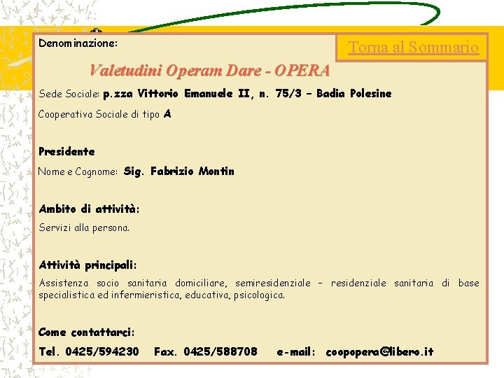 Denominazione: Torna al Sommario Valetudini Operam Dare - OPERA Sede Sociale: p. zza Vittorio