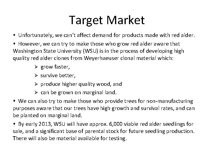 Target Market Unfortunately, we can’t affect demand for products made with red alder. However,