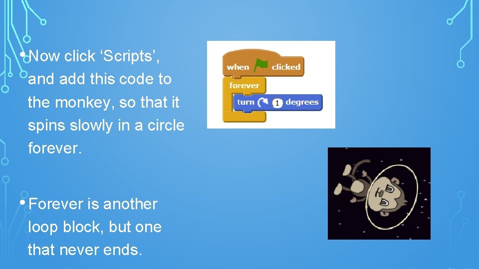  • Now click ‘Scripts’, and add this code to the monkey, so that