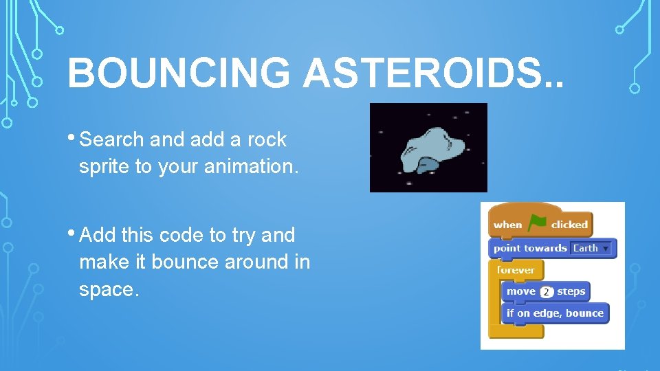 BOUNCING ASTEROIDS. . • Search and add a rock sprite to your animation. •