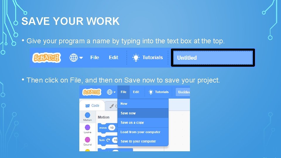 SAVE YOUR WORK • Give your program a name by typing into the text