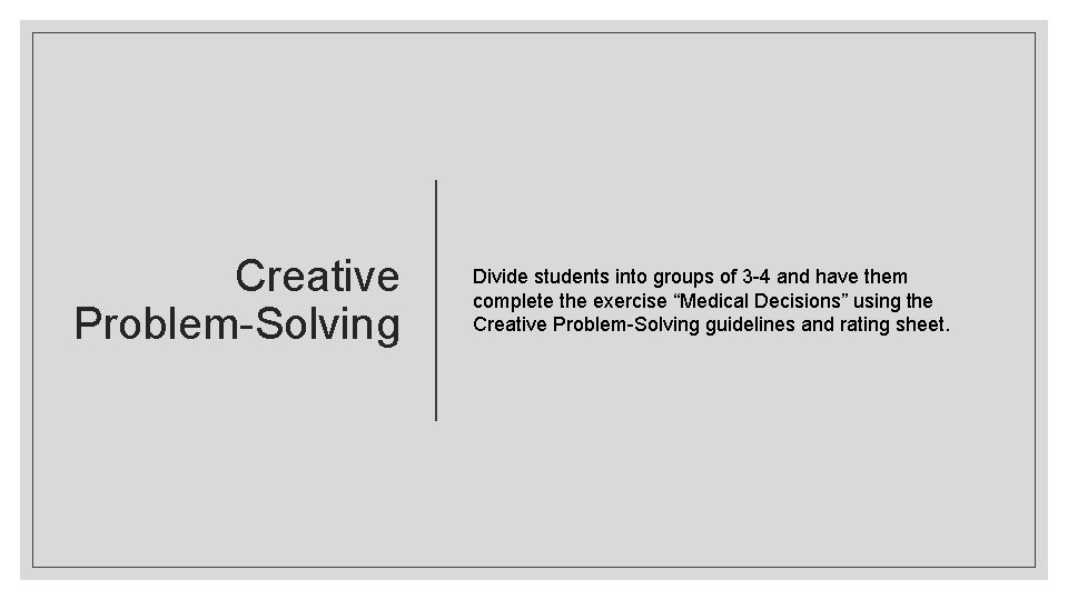 Creative Problem-Solving Divide students into groups of 3 -4 and have them complete the