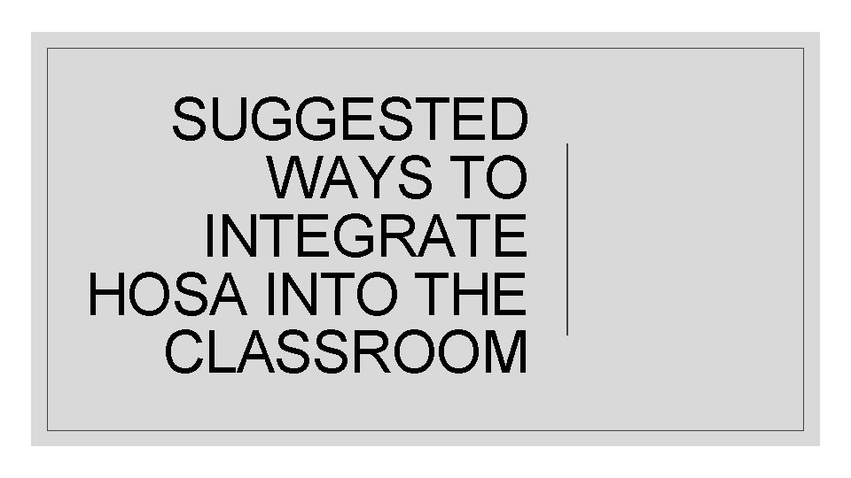 SUGGESTED WAYS TO INTEGRATE HOSA INTO THE CLASSROOM 