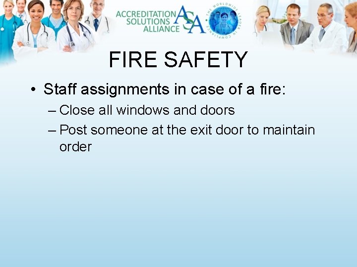 FIRE SAFETY • Staff assignments in case of a fire: – Close all windows