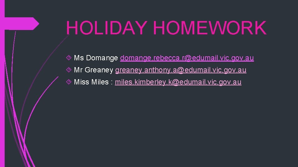 HOLIDAY HOMEWORK Ms Domange domange. rebecca. r@edumail. vic. gov. au Mr Greaney greaney. anthony.