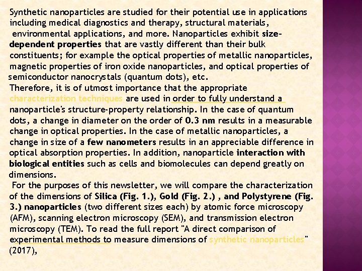 Synthetic nanoparticles are studied for their potential use in applications including medical diagnostics and