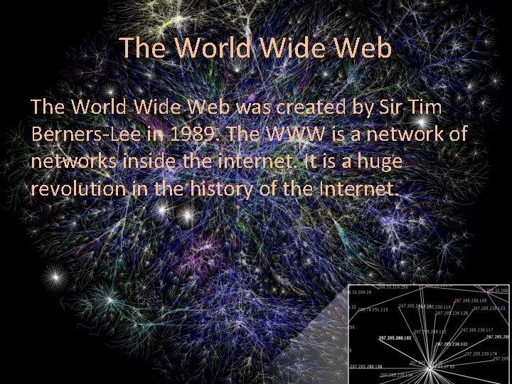 The World Wide Web was created by Sir Tim Berners-Lee in 1989. The WWW