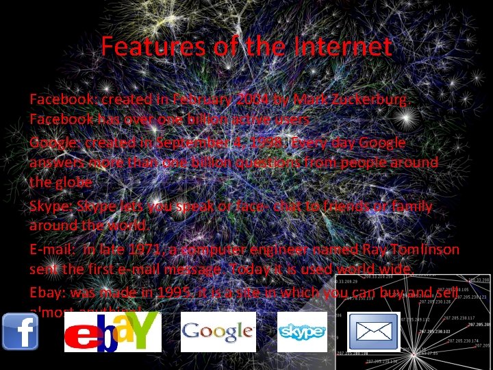 Features of the Internet Facebook: created in February 2004 by Mark Zuckerburg. Facebook has