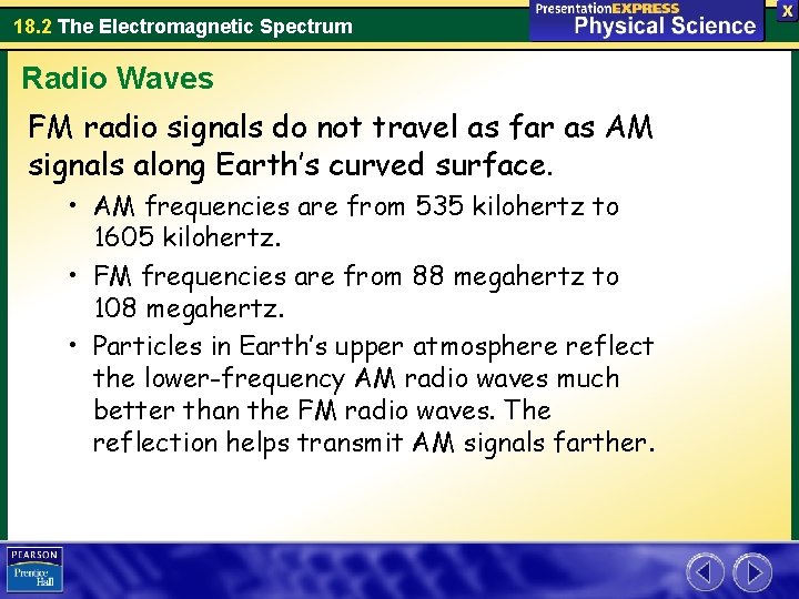 18. 2 The Electromagnetic Spectrum Radio Waves FM radio signals do not travel as