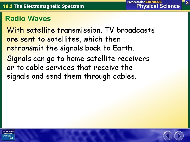 18. 2 The Electromagnetic Spectrum Radio Waves With satellite transmission, TV broadcasts are sent