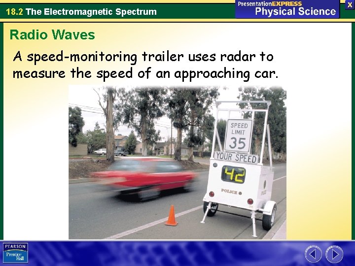 18. 2 The Electromagnetic Spectrum Radio Waves A speed-monitoring trailer uses radar to measure