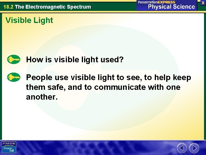 18. 2 The Electromagnetic Spectrum Visible Light How is visible light used? People use