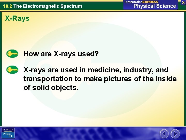 18. 2 The Electromagnetic Spectrum X-Rays How are X-rays used? X-rays are used in