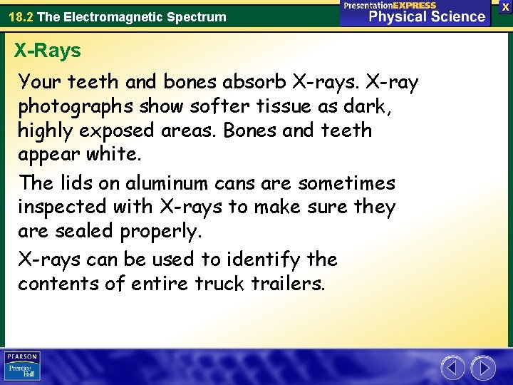 18. 2 The Electromagnetic Spectrum X-Rays Your teeth and bones absorb X-rays. X-ray photographs