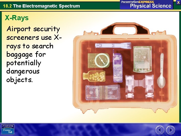 18. 2 The Electromagnetic Spectrum X-Rays Airport security screeners use Xrays to search baggage