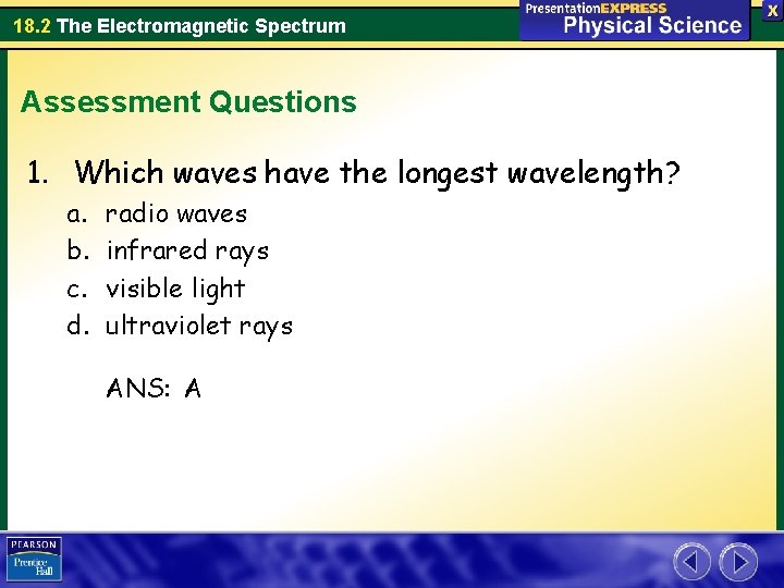 18. 2 The Electromagnetic Spectrum Assessment Questions 1. Which waves have the longest wavelength?