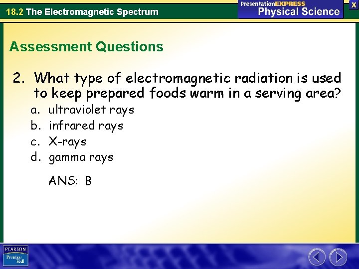 18. 2 The Electromagnetic Spectrum Assessment Questions 2. What type of electromagnetic radiation is