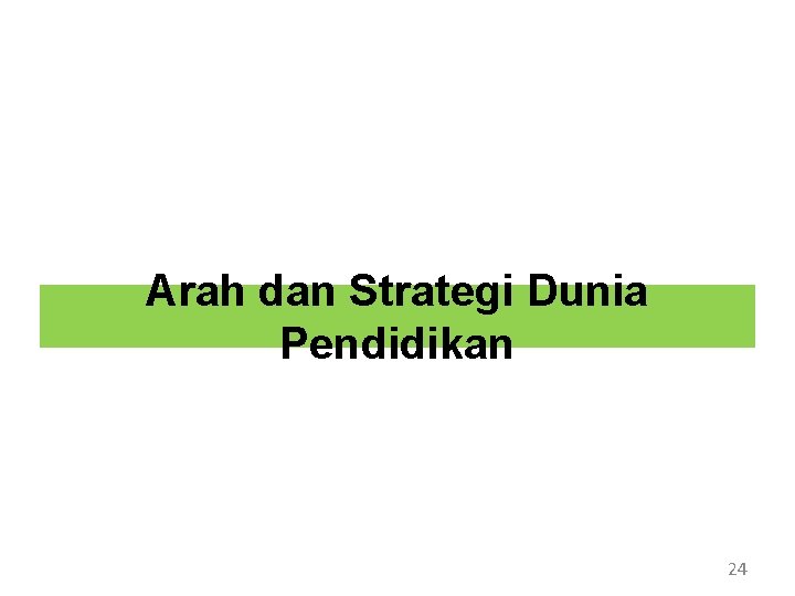 Arah dan Strategi Dunia Pendidikan 24 