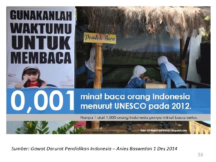 Sumber: Gawat Darurat Pendidikan Indonesia – Anies Baswedan 1 Des 2014 39 