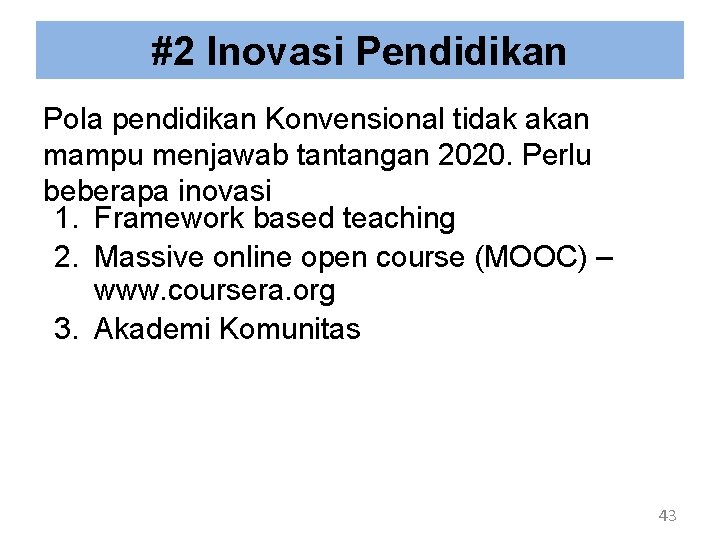 #2 Inovasi Pendidikan Pola pendidikan Konvensional tidak akan mampu menjawab tantangan 2020. Perlu beberapa