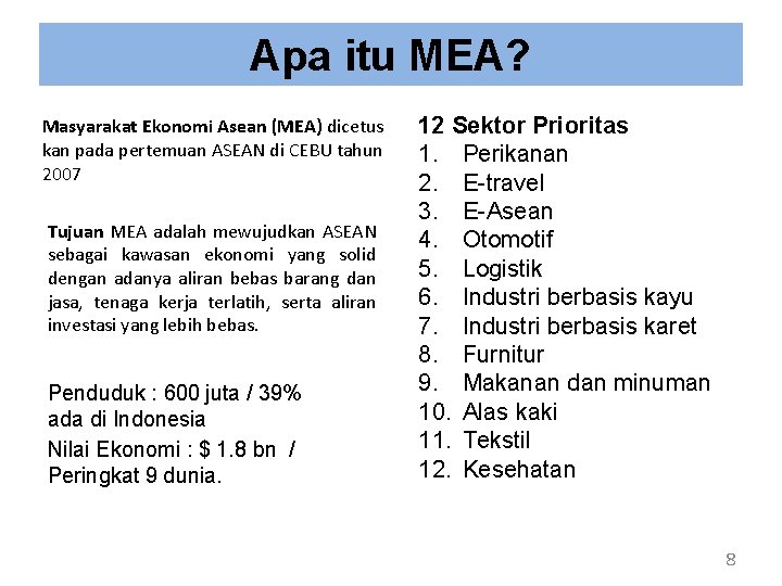 Apa itu MEA? Masyarakat Ekonomi Asean (MEA) dicetus kan pada pertemuan ASEAN di CEBU