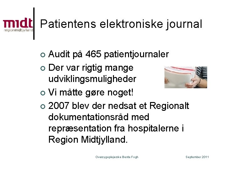 Patientens elektroniske journal Audit på 465 patientjournaler ¢ Der var rigtig mange udviklingsmuligheder ¢