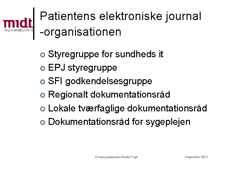 Patientens elektroniske journal -organisationen Styregruppe for sundheds it ¢ EPJ styregruppe ¢ SFI godkendelsesgruppe