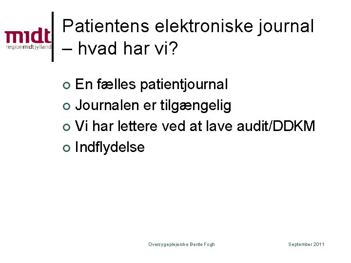 Patientens elektroniske journal – hvad har vi? En fælles patientjournal ¢ Journalen er tilgængelig