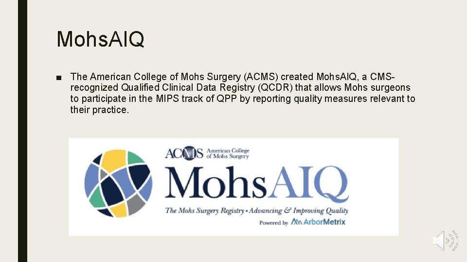 Mohs. AIQ ■ The American College of Mohs Surgery (ACMS) created Mohs. AIQ, a