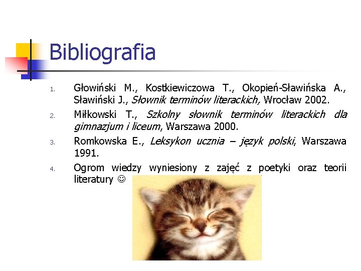 Bibliografia 1. 2. 3. 4. Głowiński M. , Kostkiewiczowa T. , Okopień-Sławińska A. ,