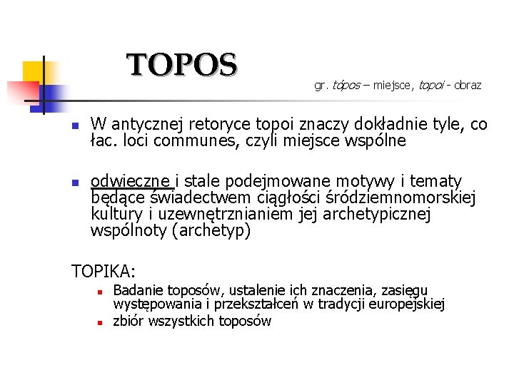 TOPOS n n gr. tópos – miejsce, topoi - obraz W antycznej retoryce topoi