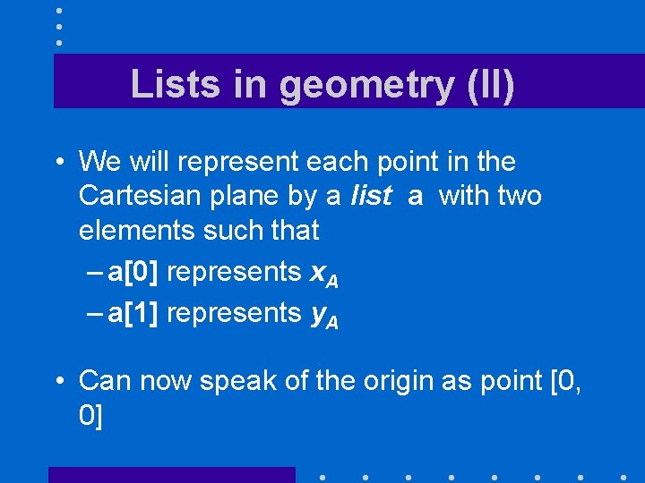 Lists in geometry (II) • We will represent each point in the Cartesian plane