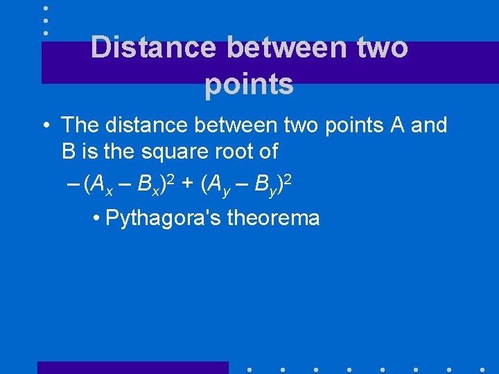 Distance between two points • The distance between two points A and B is