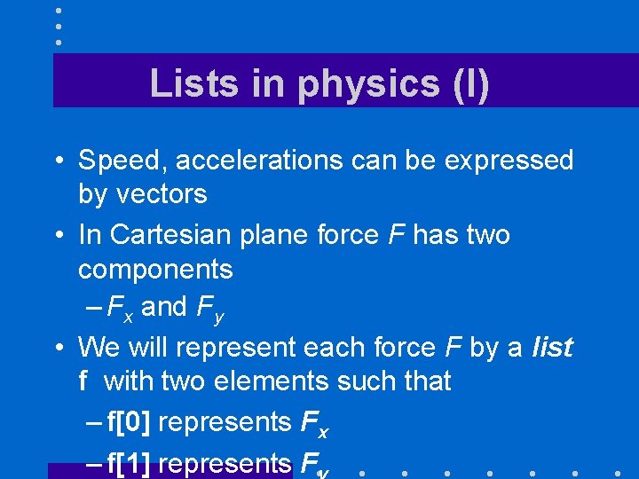 Lists in physics (I) • Speed, accelerations can be expressed by vectors • In