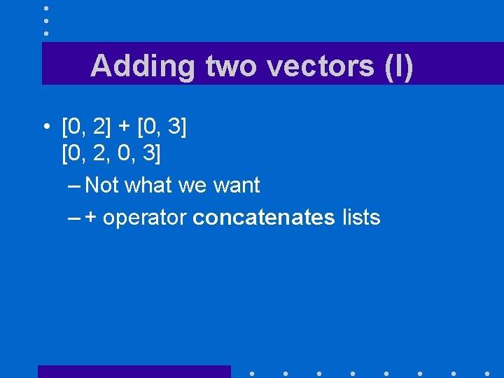 Adding two vectors (I) • [0, 2] + [0, 3] [0, 2, 0, 3]