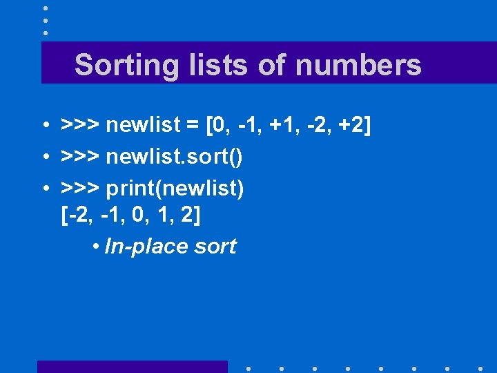 Sorting lists of numbers • >>> newlist = [0, -1, +1, -2, +2] •